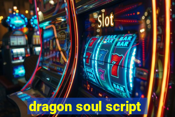 dragon soul script